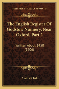 The English Register Of Godstow Nunnery, Near Oxford, Part 2