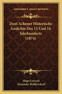 Zwei Achener Historische Gedichte Des 15 Und 16 Jahrhunderts (1874)
