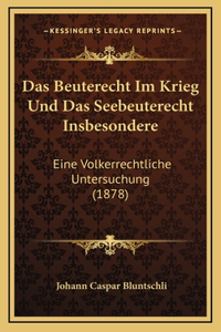 Das Beuterecht Im Krieg Und Das Seebeuterecht Insbesondere