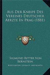 Aus Der Kneipe Des Vereines Deutscher Aerzte In Prag (1881)