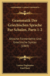 Grammatik Der Griechischen Sprache Fur Schulen, Parts 1-2