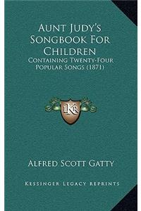 Aunt Judy's Songbook For Children