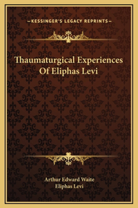 Thaumaturgical Experiences Of Eliphas Levi