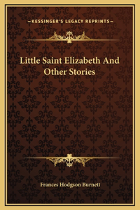 Little Saint Elizabeth And Other Stories