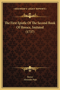 The First Epistle Of The Second Book Of Horace, Imitated (1737)