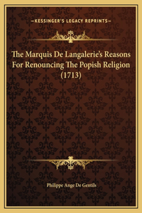 The Marquis De Langalerie's Reasons For Renouncing The Popish Religion (1713)