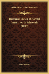 Historical Sketch of Normal Instruction in Wisconsin (1893)