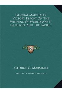 General Marshall's Victory Report On The Winning Of World War II In Europe And The Pacific