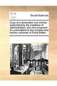 Copy of a Declaration and Articles Subscribed by the Members of Administration, and Now Proposed for Subscription to the Counties and Bodies Corporate of Great Britain.