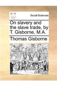 On Slavery and the Slave Trade, by T. Gisborne, M.A.
