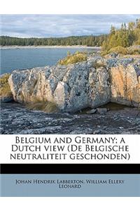 Belgium and Germany; A Dutch View (de Belgische Neutraliteit Geschonden)