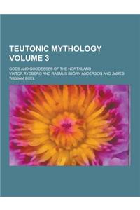 Teutonic Mythology; Gods and Goddesses of the Northland Volume 3