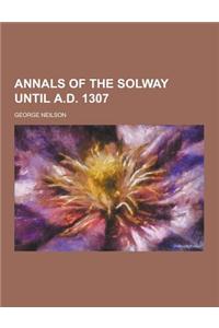 Annals of the Solway Until A.D. 1307