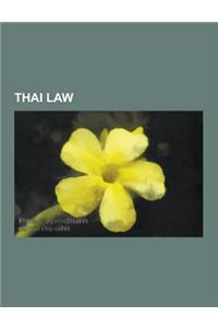 Thai Law: Constitution of Thailand, Crime in Thailand, Law Enforcement in Thailand, Law Firms of Thailand, Law Schools in Thaila