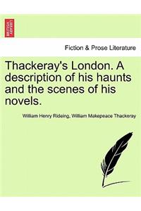 Thackeray's London. a Description of His Haunts and the Scenes of His Novels.