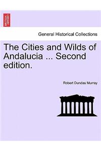 The Cities and Wilds of Andalucia ... Second Edition. Vol. II