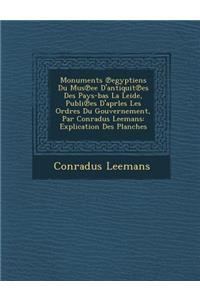 Monuments Egyptiens Du Mus Ee D'Antiquit Es Des Pays-Bas La Leide, Publi Es D'Aprles Les Ordres Du Gouvernement, Par Conradus Leemans