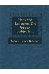 Harvard Lectures on Greek Subjects...