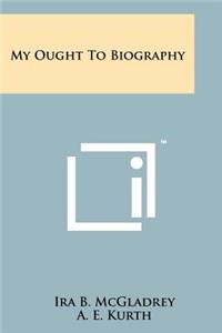 My Ought to Biography