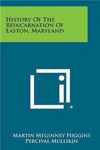 History of the Reincarnation of Easton, Maryland