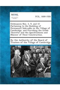 Ordinances Nos. 3, 9, and 12 Partaining to the Building of Permanent Sidewalks in the Village of Cambridge, and Providing the Grade Therefor and the S