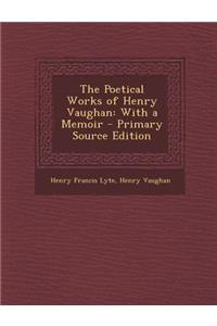 Poetical Works of Henry Vaughan: With a Memoir