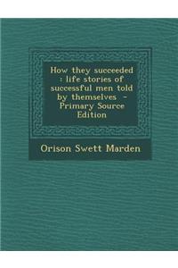 How They Succeeded: Life Stories of Successful Men Told by Themselves