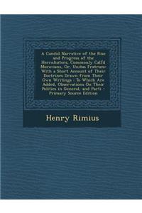 A Candid Narrative of the Rise and Progress of the Herrnhuters, Commonly Call'd Moravians, Or, Unitas Fratrum