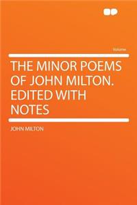The Minor Poems of John Milton. Edited with Notes