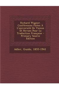 Richard Wagner. Conférences Faites À L'université De Vienne Et Revues Pour La Traduction Française