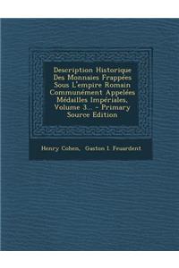 Description Historique Des Monnaies Frappées Sous L'empire Romain Communément Appelées Médailles Impériales, Volume 3...