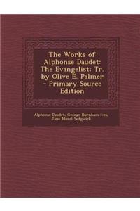 The Works of Alphonse Daudet: The Evangelist; Tr. by Olive E. Palmer - Primary Source Edition