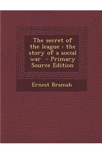 The Secret of the League: The Story of a Social War