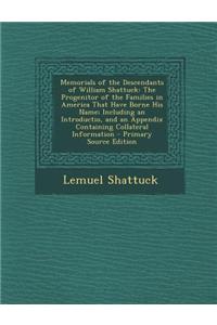Memorials of the Descendants of William Shattuck: The Progenitor of the Families in America That Have Borne His Name; Including an Introductio, and an