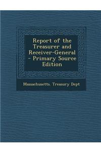 Report of the Treasurer and Receiver-General - Primary Source Edition