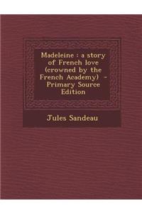 Madeleine: A Story of French Love (Crowned by the French Academy)