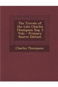 The Travels of the Late Charles Thompson Esq: 3 Vols
