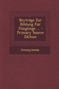 Beytrage Zur Bildung Fur Junglinge ...