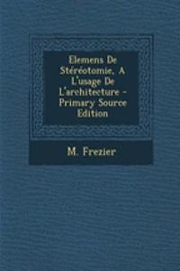 Elemens De Stéréotomie, A L'usage De L'architecture - Primary Source Edition