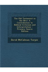 The Old Testament in the New: A Contribution to Biblical Criticism and Interpretation