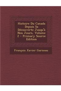 Histoire Du Canada Depuis Sa Decouverte Jusqu'a Nos Jours, Volume 2