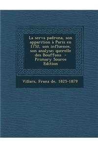 La Serva Padrona, Son Apparition a Paris En 1752, Son Influence, Son Analyse; Querelle Des Bouffons - Primary Source Edition