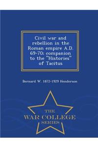 Civil War and Rebellion in the Roman Empire A.D. 69-70; Companion to the Histories of Tacitus - War College Series