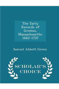 The Early Records of Groton, Massachusetts: 1662-1707 - Scholar's Choice Edition