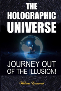 Holographic Universe: Journey Out of the Illusion!