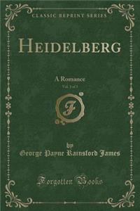 Heidelberg, Vol. 3 of 3: A Romance (Classic Reprint)