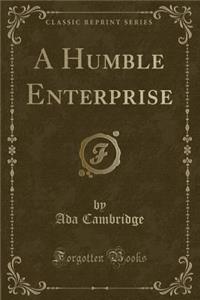 A Humble Enterprise (Classic Reprint)