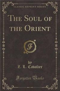 The Soul of the Orient (Classic Reprint)