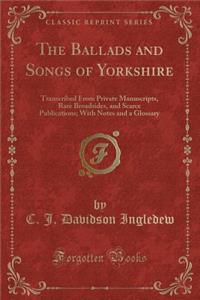 The Ballads and Songs of Yorkshire