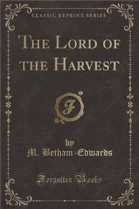 The Lord of the Harvest (Classic Reprint)